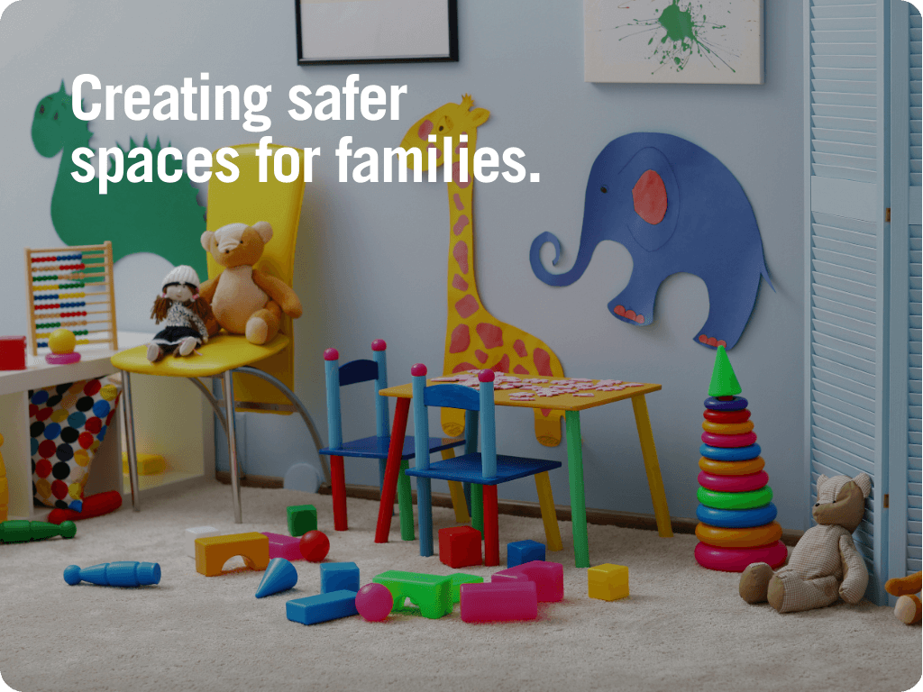 Creating safer spaces for families.
